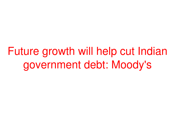 Future growth will help cut Indian government debt: Moody's