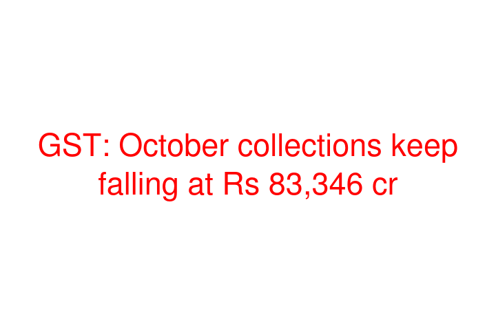 GST: October collections keep falling at Rs 83,346 cr