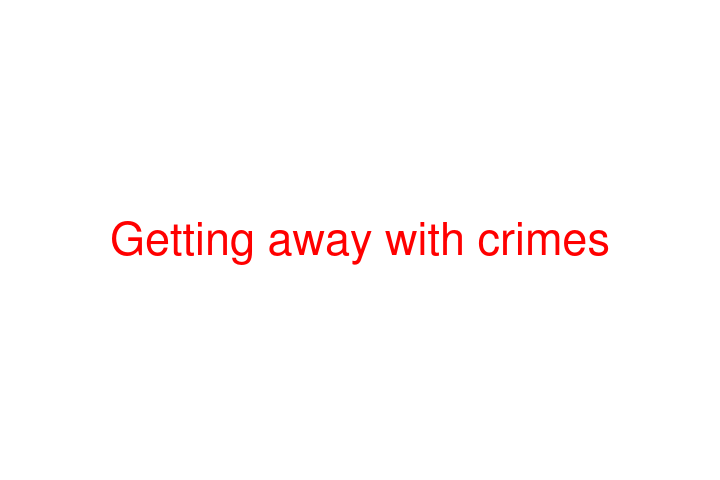 Getting away with crimes