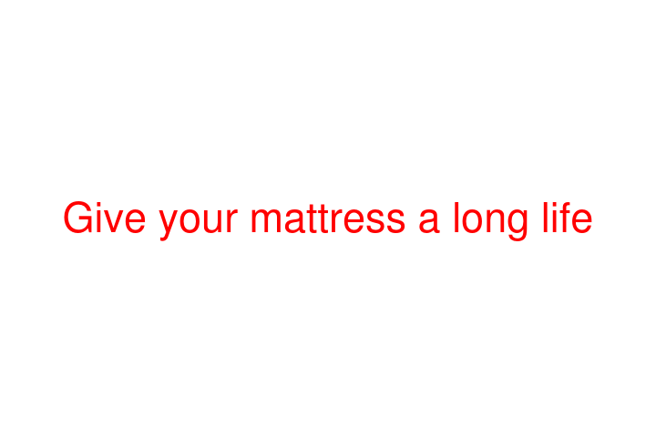 Give your mattress a long life