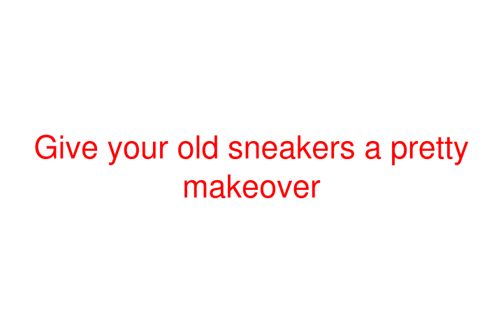 Give your old sneakers a pretty makeover