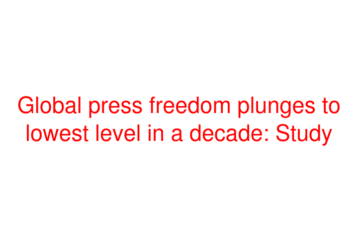 Global press freedom plunges to lowest level in a decade: Study