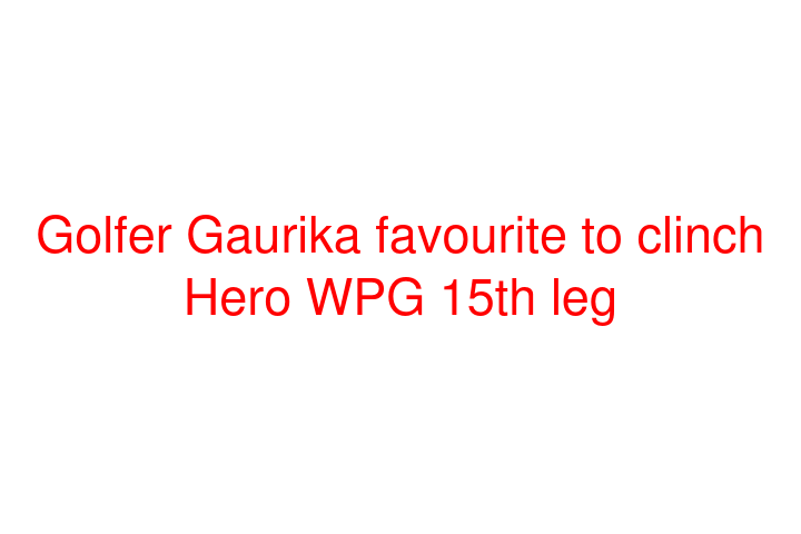 Golfer Gaurika favourite to clinch Hero WPG 15th leg
