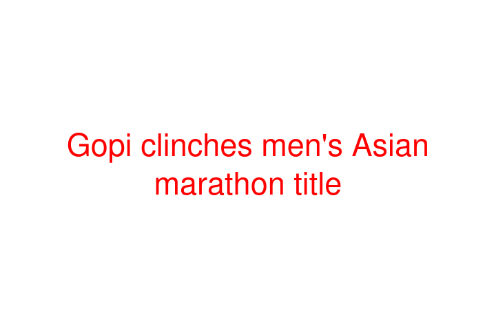 Gopi clinches men's Asian marathon title