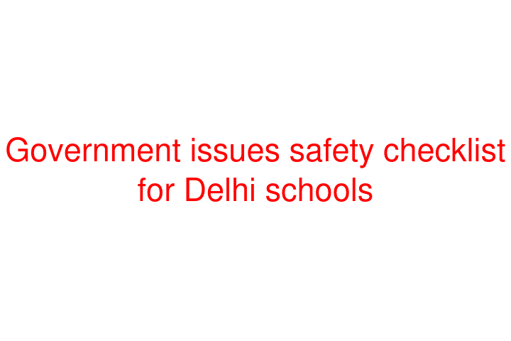 Government issues safety checklist for Delhi schools
