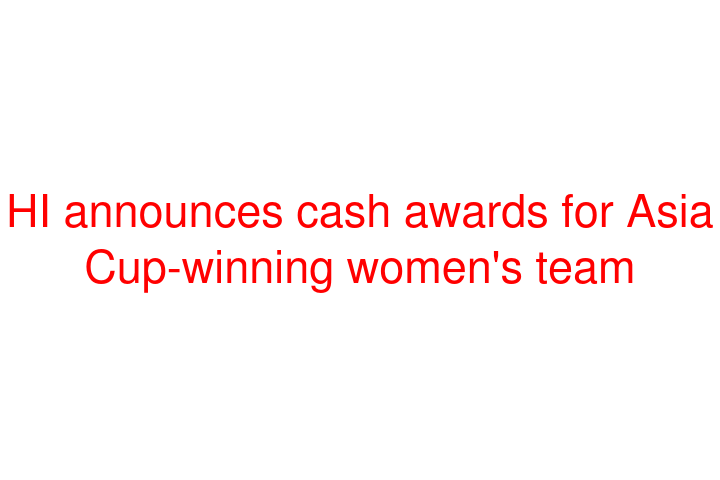 HI announces cash awards for Asia Cup-winning women's team