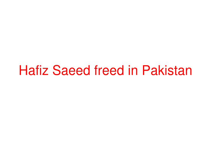 Hafiz Saeed freed in Pakistan