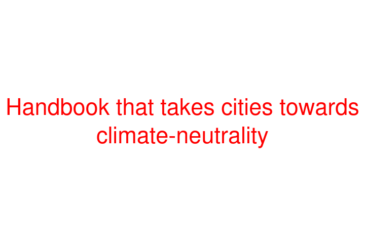 Handbook that takes cities towards climate-neutrality