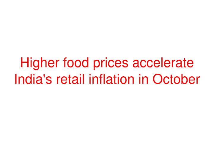 Higher food prices accelerate India's retail inflation in October