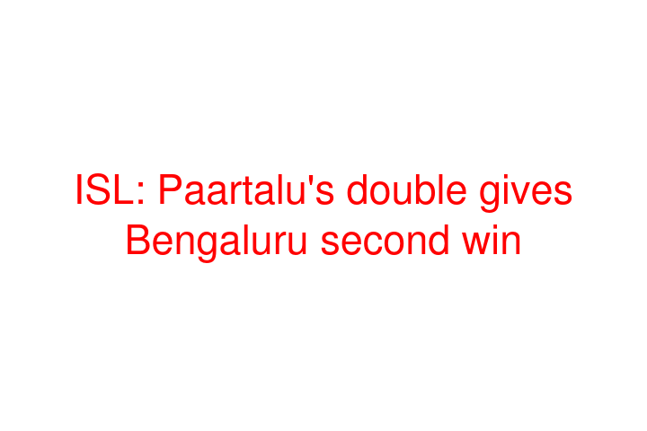 ISL: Paartalu's double gives Bengaluru second win