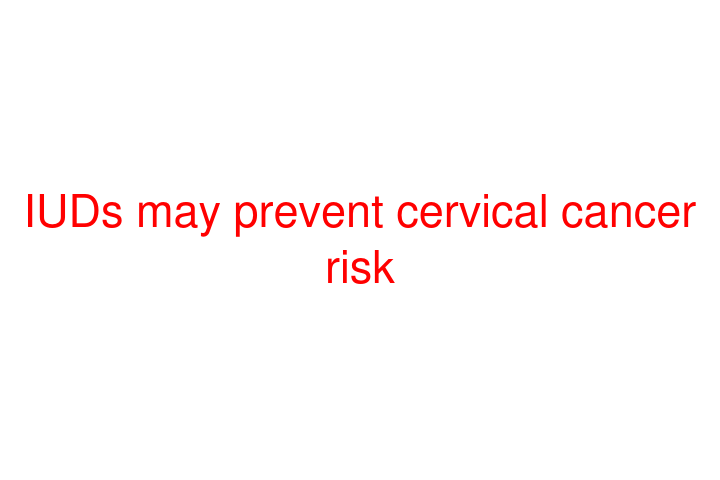 IUDs may prevent cervical cancer risk