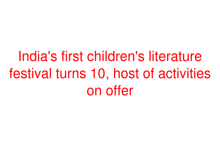 India's first children's literature festival turns 10, host of activities on offer