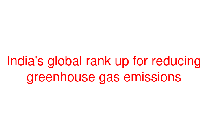 India's global rank up for reducing greenhouse gas emissions