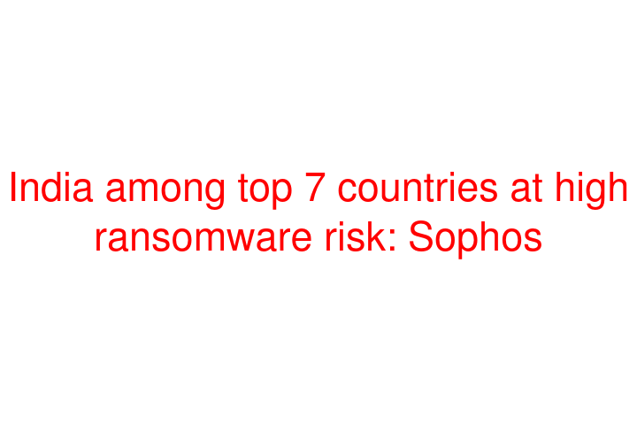 India among top 7 countries at high ransomware risk: Sophos