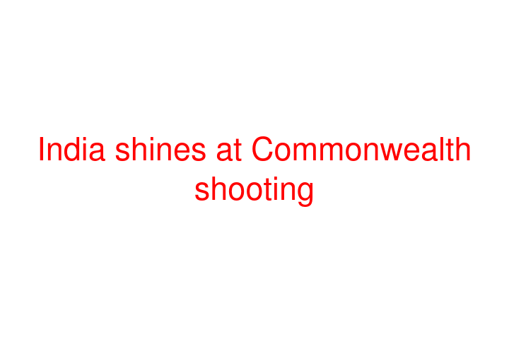 India shines at Commonwealth shooting