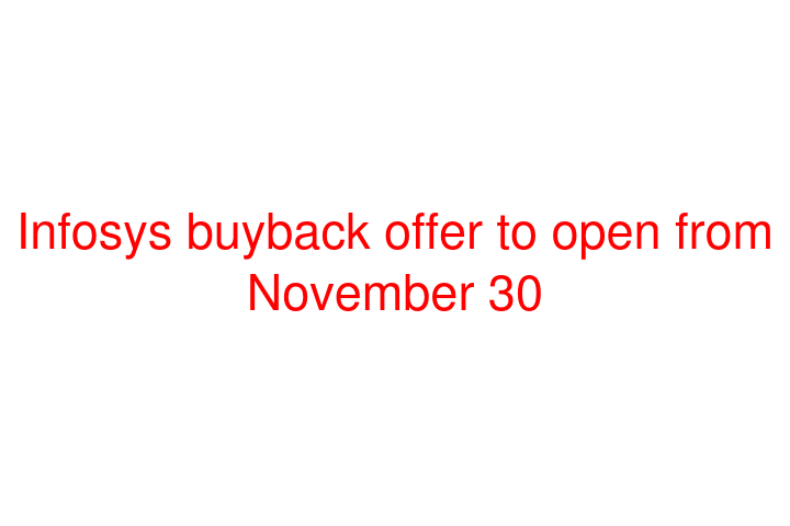 Infosys buyback offer to open from November 30