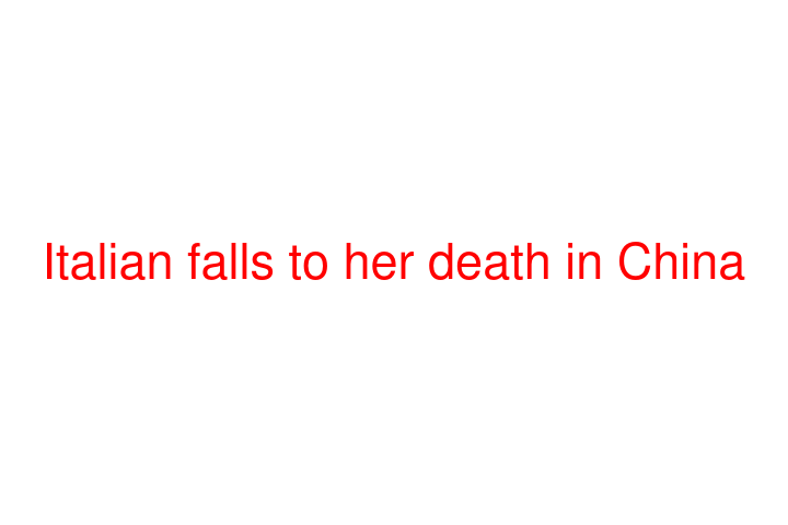 Italian falls to her death in China