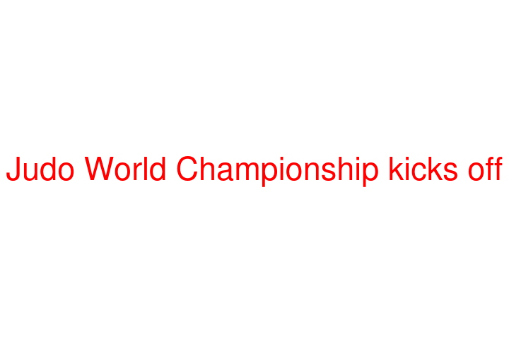 Judo World Championship kicks off