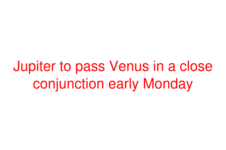 Jupiter to pass Venus in a close conjunction early Monday