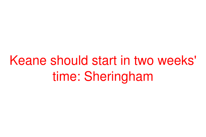 Keane should start in two weeks' time: Sheringham