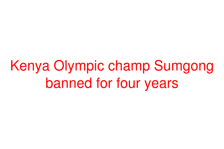 Kenya Olympic champ Sumgong banned for four years