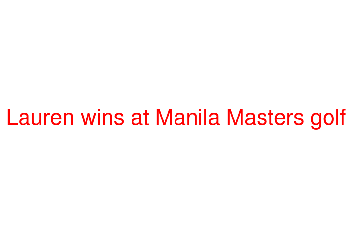 Lauren wins at Manila Masters golf