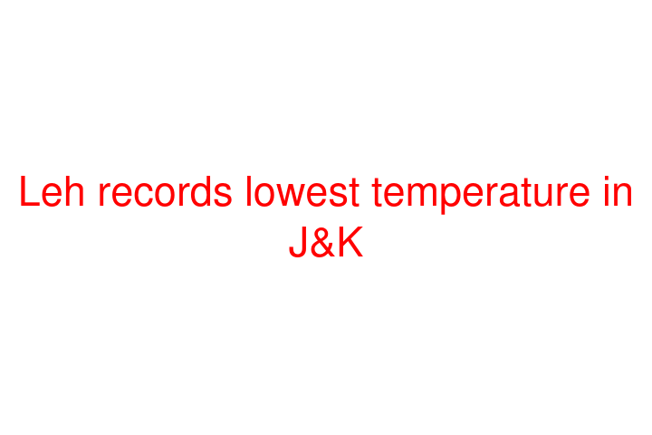 Leh records lowest temperature in J&K