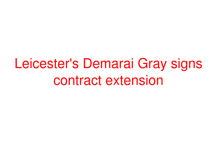 Leicester's Demarai Gray signs contract extension