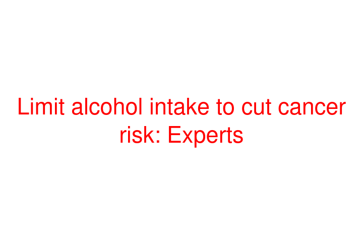 Limit alcohol intake to cut cancer risk: Experts