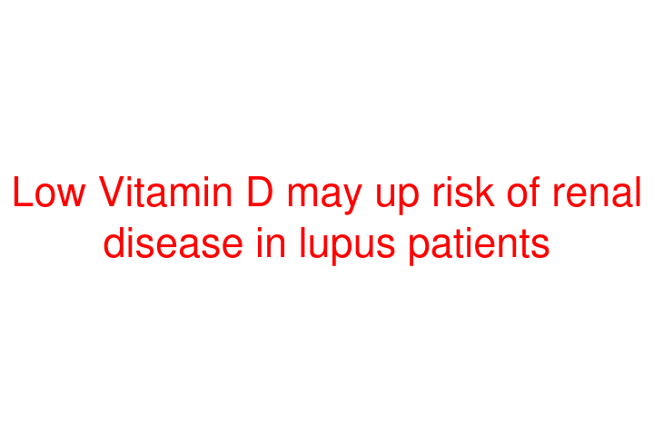 Low Vitamin D may up risk of renal disease in lupus patients