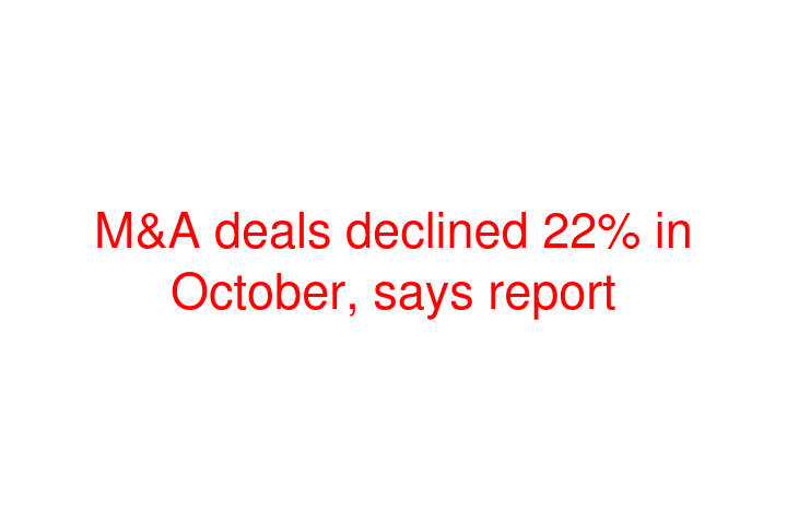 M&A deals declined 22% in October, says report