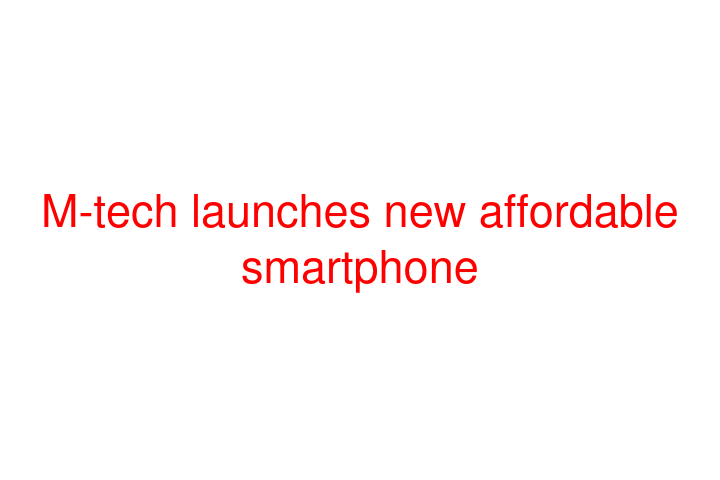 M-tech launches new affordable smartphone