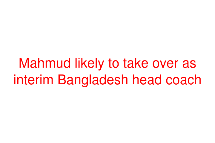 Mahmud likely to take over as interim Bangladesh head coach