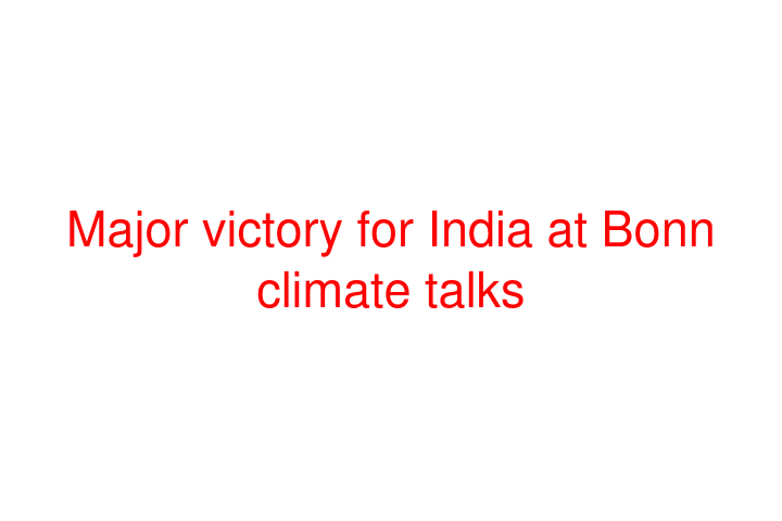 Major victory for India at Bonn climate talks