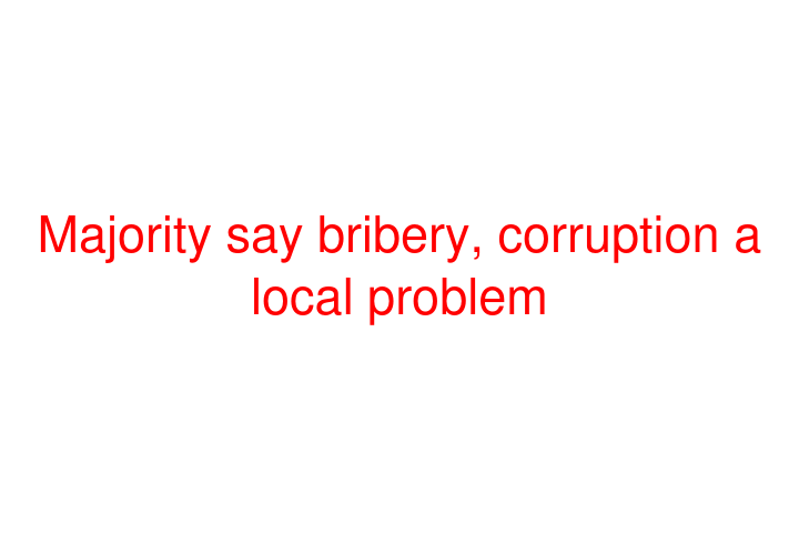 Majority say bribery, corruption a local problem