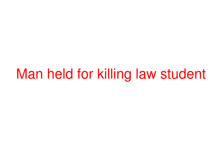 Man held for killing law student