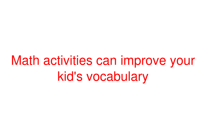 Math activities can improve your kid's vocabulary
