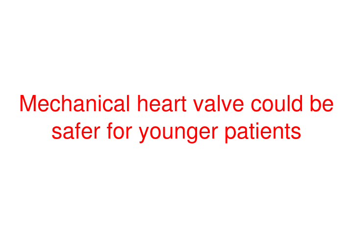 Mechanical heart valve could be safer for younger patients