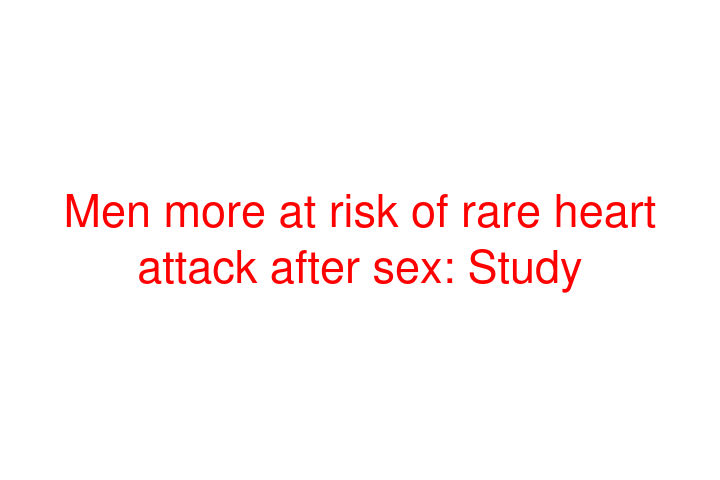 Men more at risk of rare heart attack after sex: Study