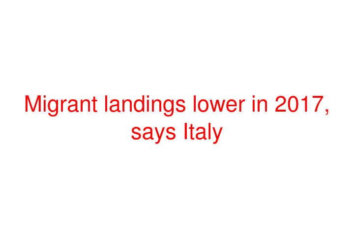 Migrant landings lower in 2017, says Italy