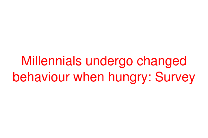 Millennials undergo changed behaviour when hungry: Survey