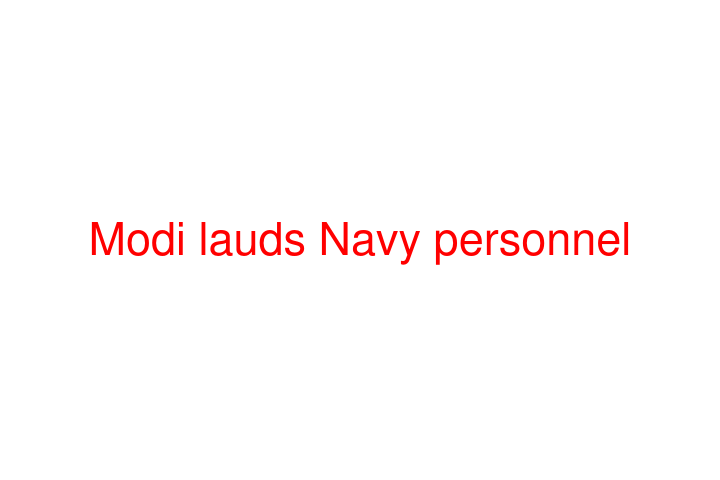 Modi lauds Navy personnel