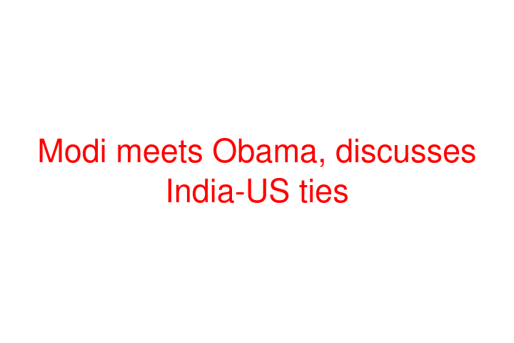 Modi meets Obama, discusses India-US ties