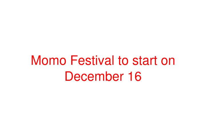 Momo Festival to start on December 16