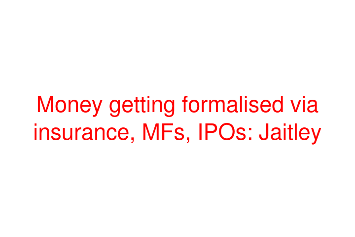 Money getting formalised via insurance, MFs, IPOs: Jaitley