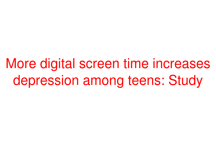 More digital screen time increases depression among teens: Study