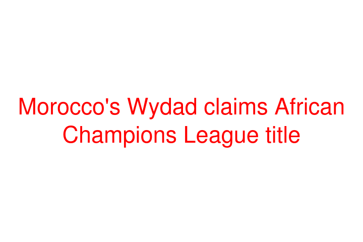 Morocco's Wydad claims African Champions League title