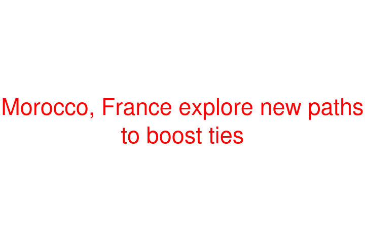 Morocco, France explore new paths to boost ties