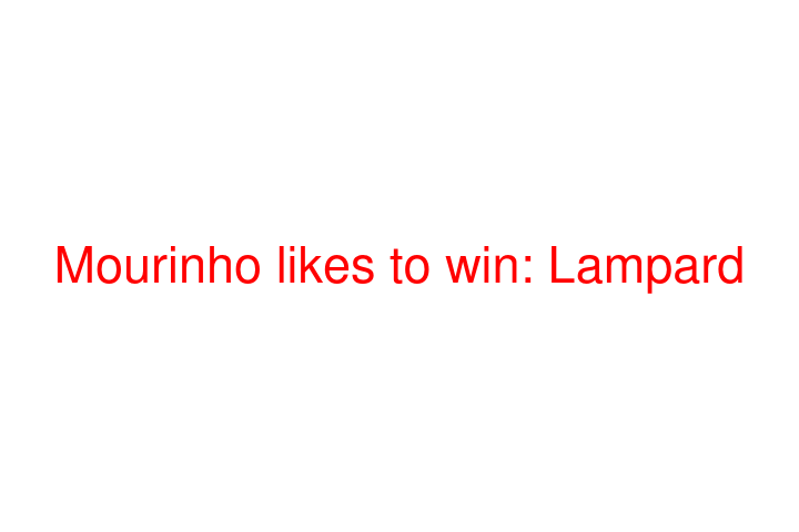 Mourinho likes to win: Lampard