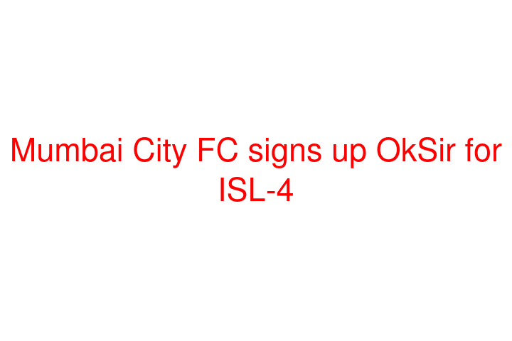 Mumbai City FC signs up OkSir for ISL-4